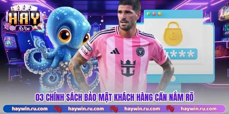 03 Chính Sách Bảo Mật Khách Hàng Cần Nắm Rõ