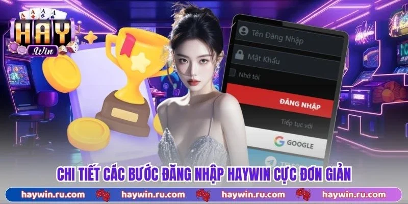 Chi Tiết Các Bước Đăng Nhập Haywin Cực Đơn Giản