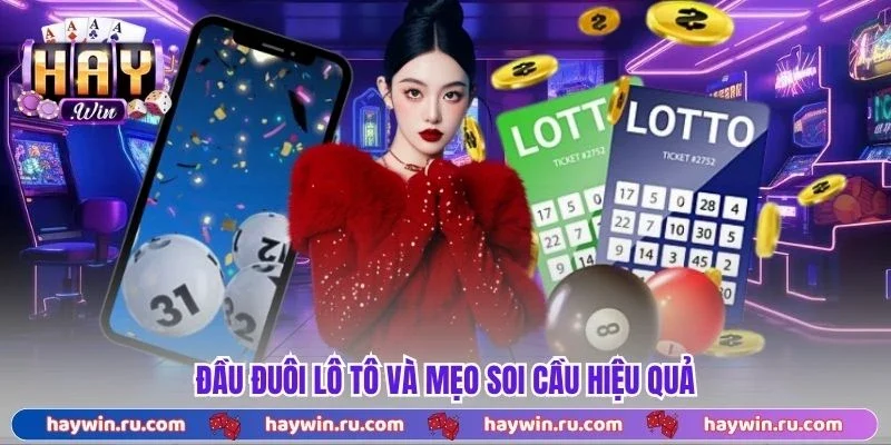 Đầu Đuôi Lô Tô Là Gì? Cách Xem Và Áp Dụng Hiệu Quả Đầu đuôi lô tô và mẹo soi cầu hiệu quả