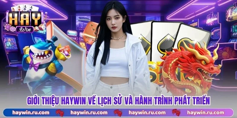 Giới Thiệu Haywin Về Lịch Sử Và Hành Trình Phát Triển