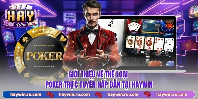 Giới thiệu về thể loại poker trực tuyến hấp dẫn tại Haywin