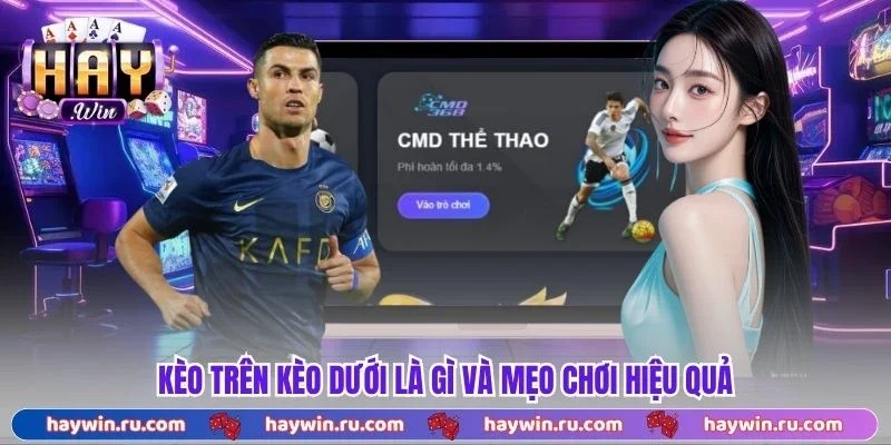 Kèo trên kèo dưới là gì và mẹo chơi hiệu quả