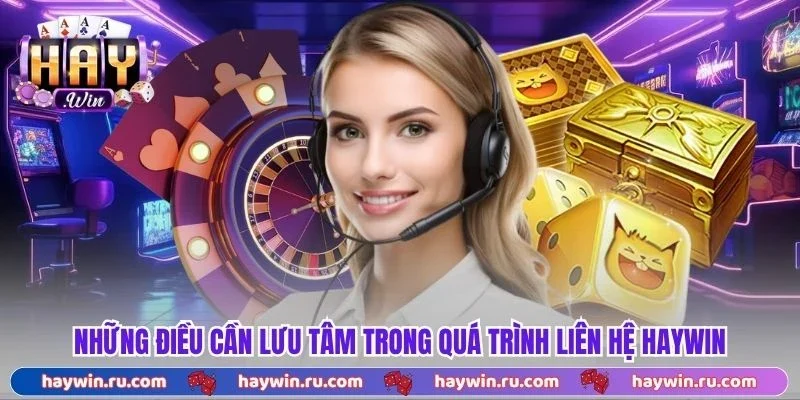 Những điều cần lưu tâm trong quá trình liên hệ Haywin