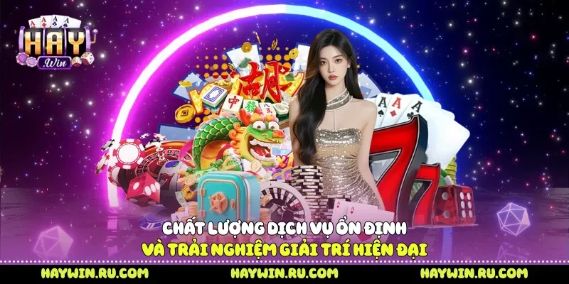 Chất lượng dịch vụ ổn định và trải nghiệm giải trí hiện đại