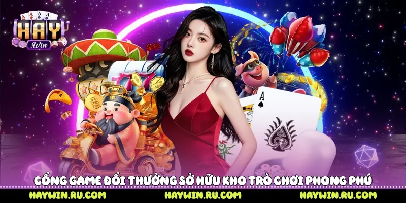 Cổng game đổi thưởng sở hữu kho trò chơi phong phú