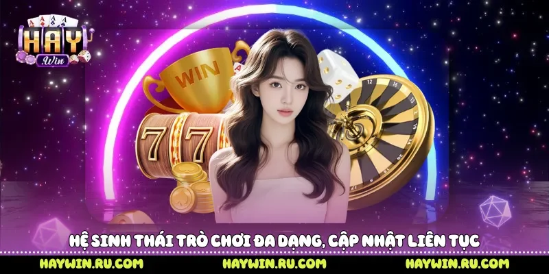 Hệ sinh thái trò chơi đa dạng, cập nhật liên tục